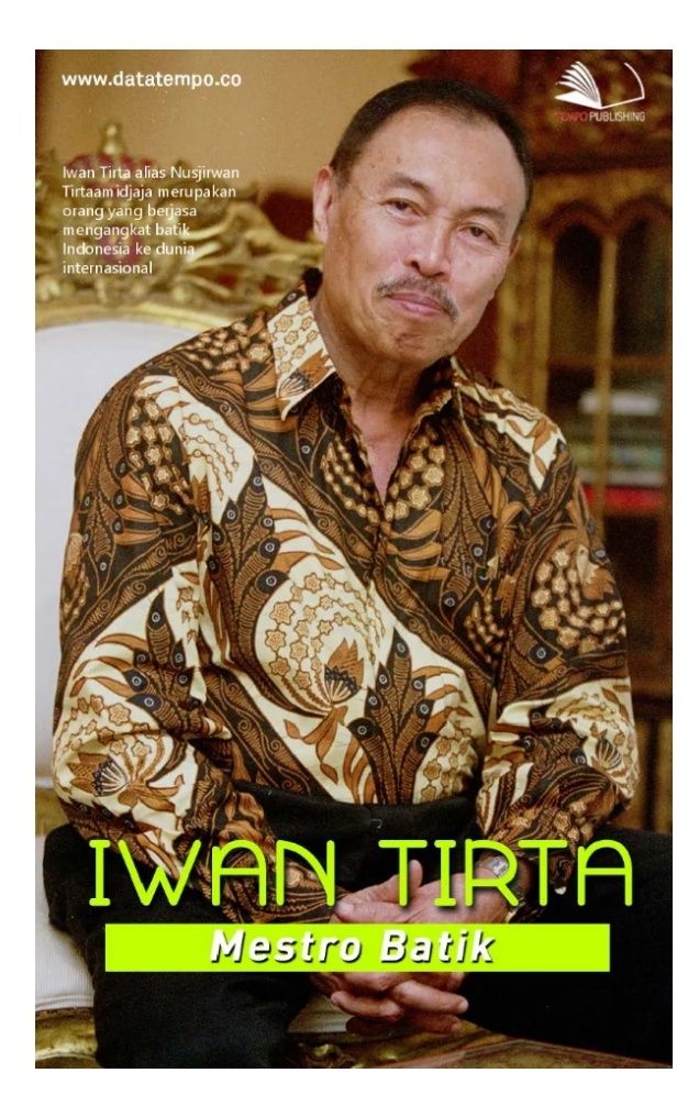 Mengenal IWAN TIRTA Maestro Batik Indonesia, Disarikan Oleh: Raysyah Daulay dan Prof. Junita Batubara